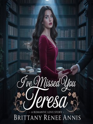 cover image of I've Missed You Teresa--A romantic love story